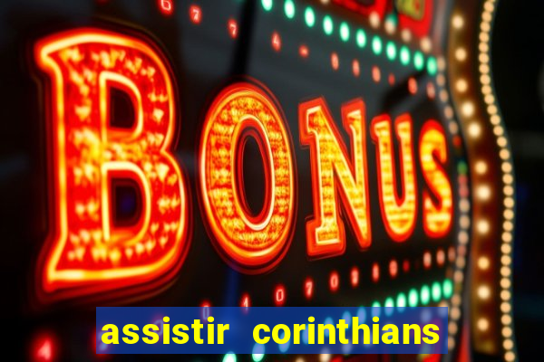 assistir corinthians ao vivo multicanais