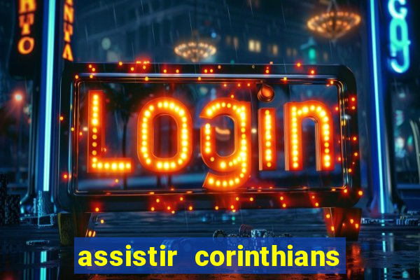 assistir corinthians ao vivo multicanais