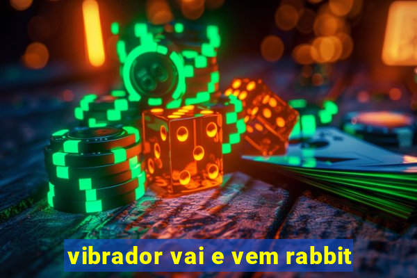 vibrador vai e vem rabbit