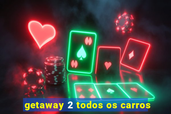 getaway 2 todos os carros