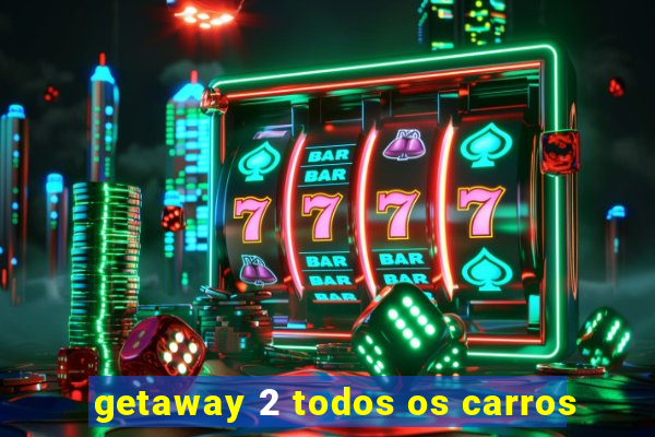 getaway 2 todos os carros