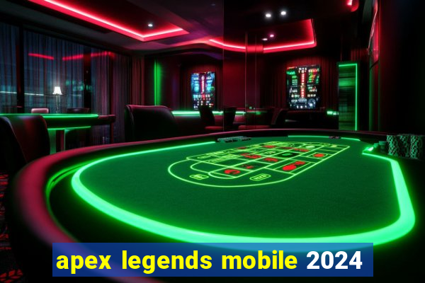 apex legends mobile 2024