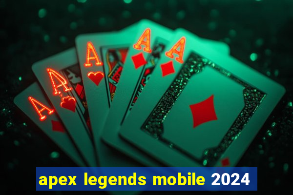 apex legends mobile 2024