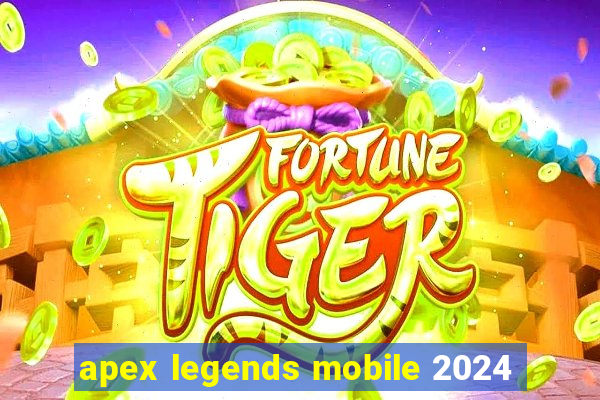 apex legends mobile 2024