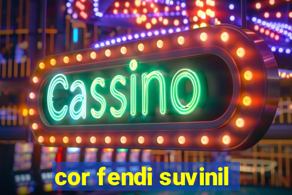 cor fendi suvinil