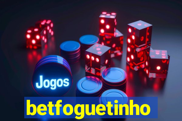 betfoguetinho