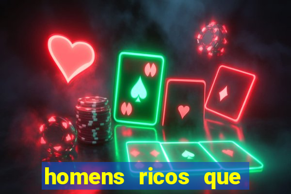 homens ricos que querem bancar