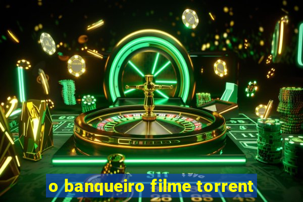 o banqueiro filme torrent