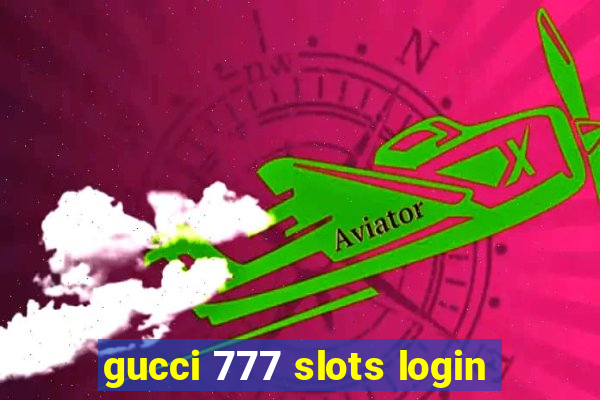 gucci 777 slots login