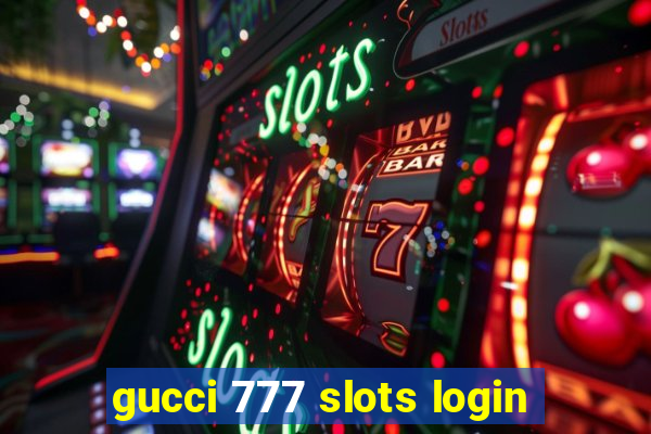 gucci 777 slots login