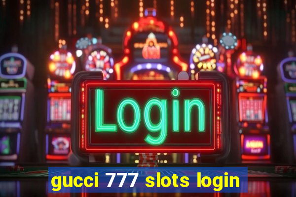 gucci 777 slots login