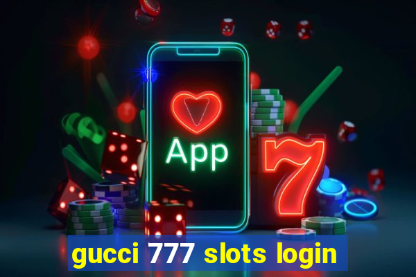 gucci 777 slots login