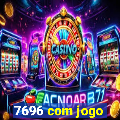 7696 com jogo