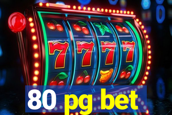 80 pg bet