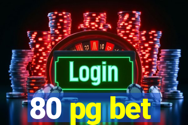 80 pg bet