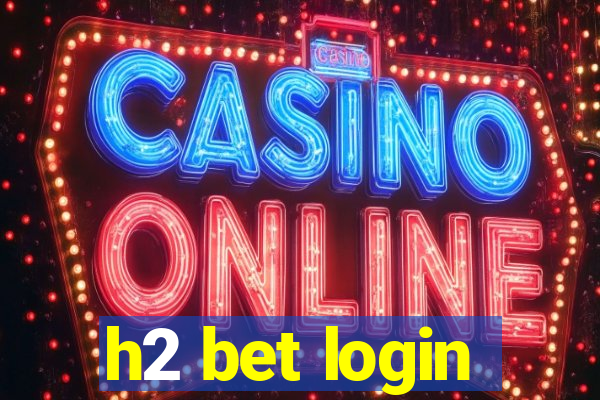 h2 bet login