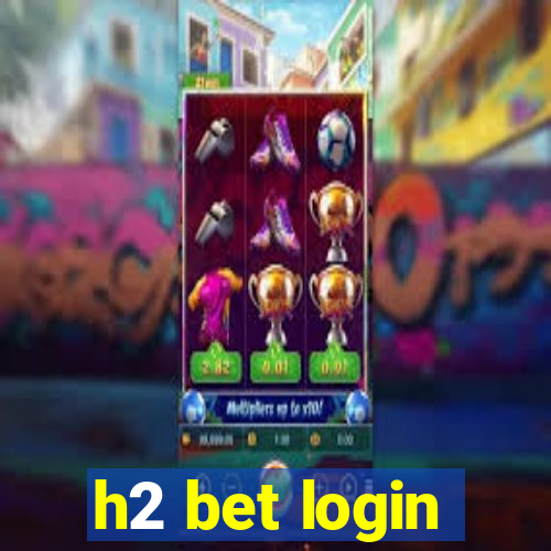 h2 bet login