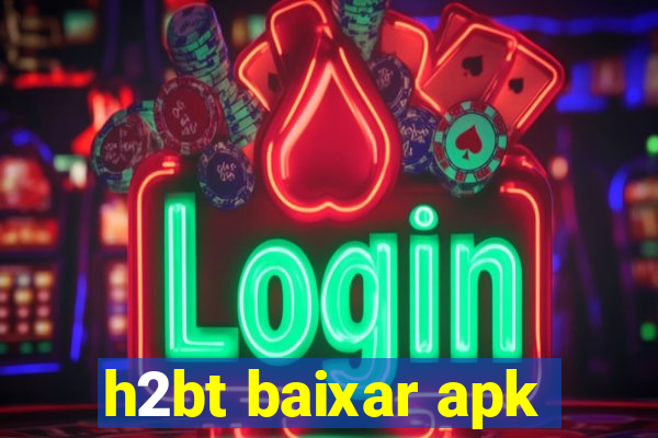 h2bt baixar apk