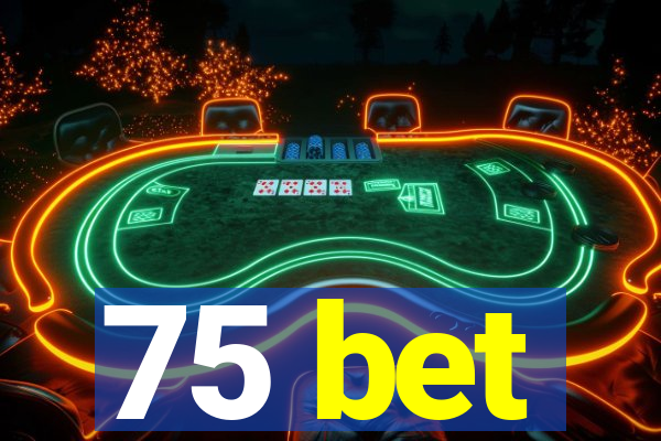 75 bet