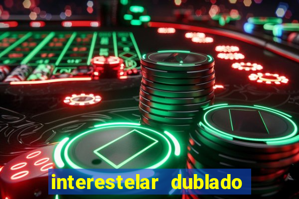 interestelar dublado 4k interestelar filme completo dublado 4k