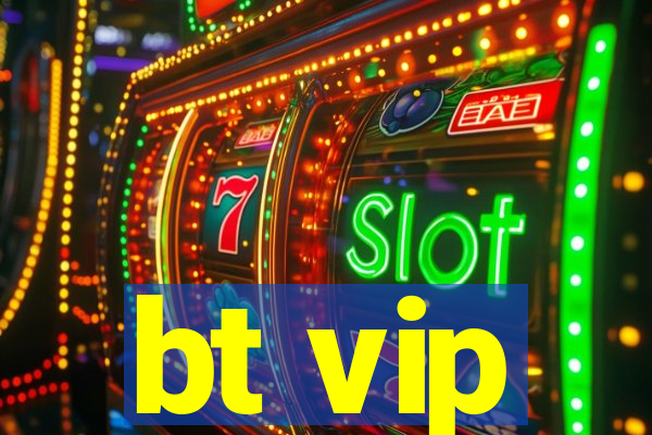 bt vip