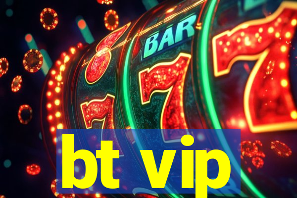 bt vip