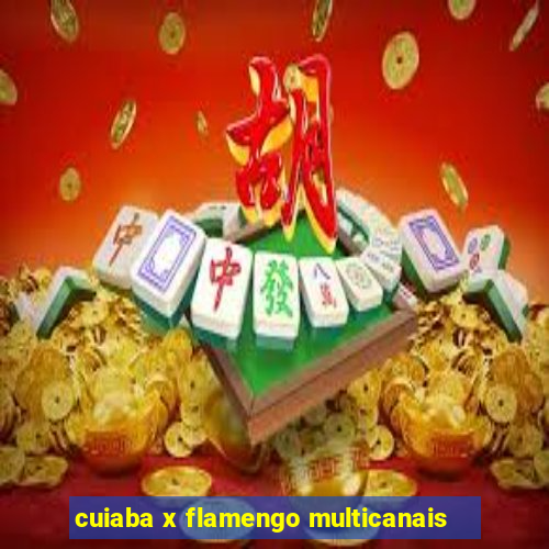 cuiaba x flamengo multicanais