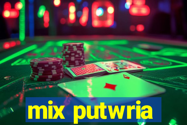 mix putwria