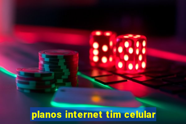 planos internet tim celular