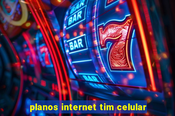 planos internet tim celular