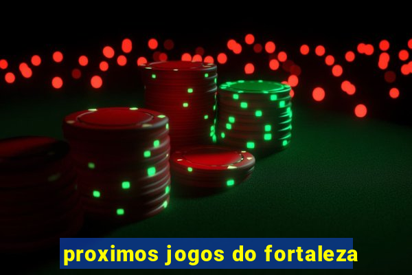 proximos jogos do fortaleza