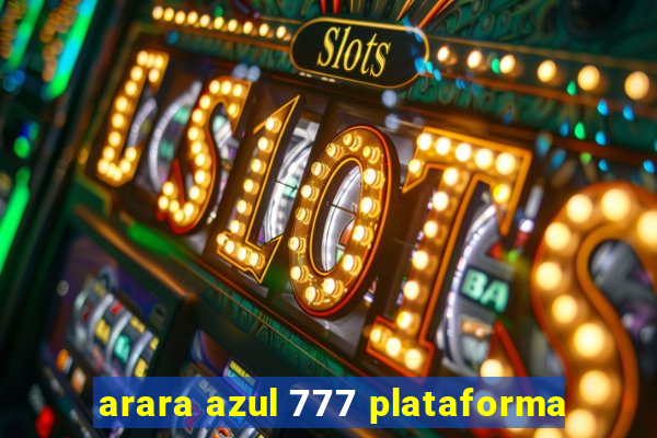 arara azul 777 plataforma