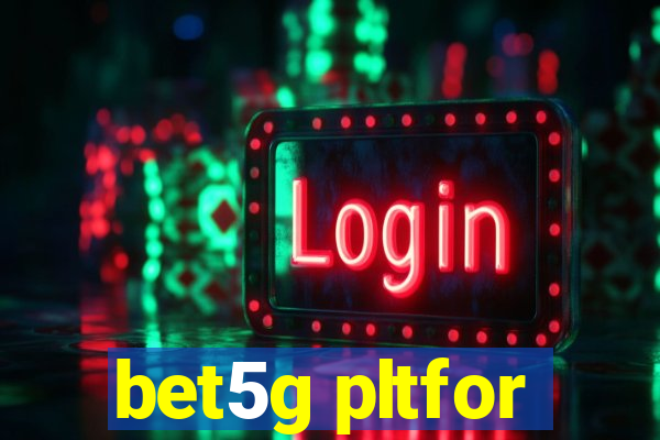 bet5g pltfor