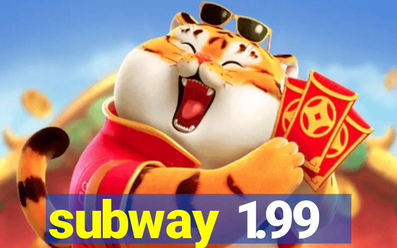 subway 1.99