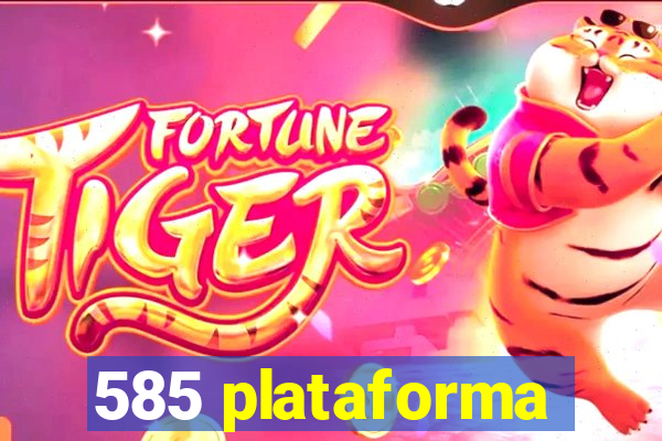 585 plataforma