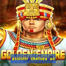 assistir chelsea ao vivo futemax