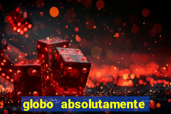 globo absolutamente tudo com