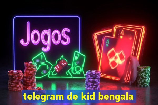 telegram de kid bengala