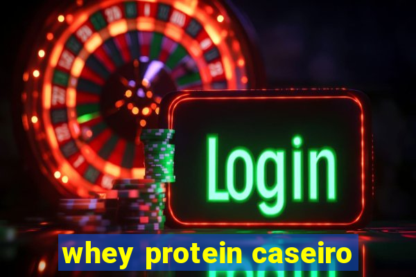 whey protein caseiro