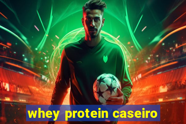 whey protein caseiro