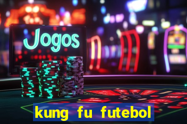 kung fu futebol clube online