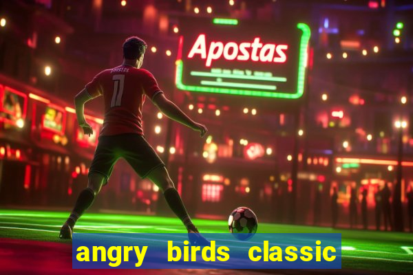 angry birds classic 1.0 apk