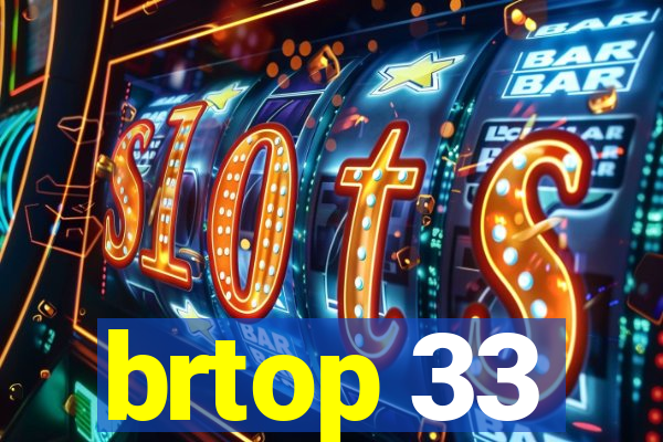 brtop 33