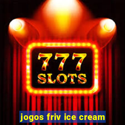 jogos friv ice cream