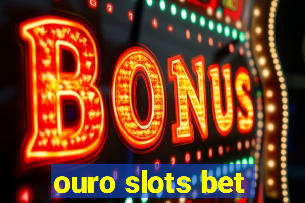 ouro slots bet