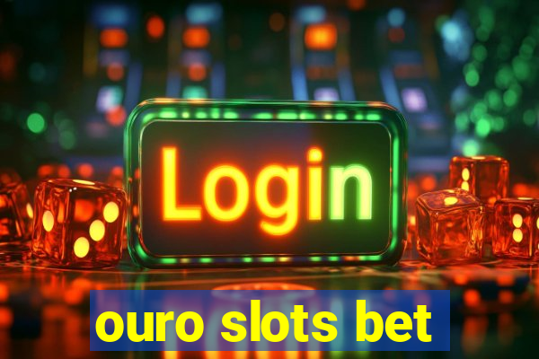 ouro slots bet