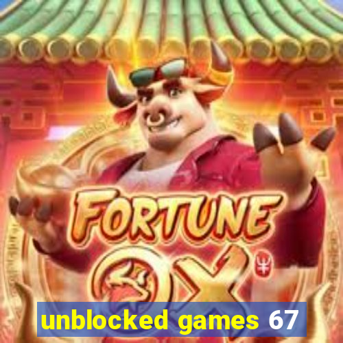 unblocked games 67