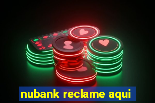 nubank reclame aqui