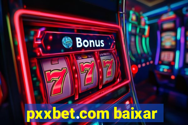 pxxbet.com baixar