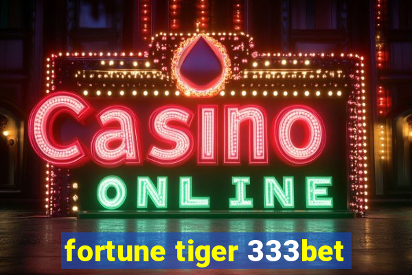 fortune tiger 333bet